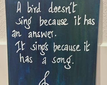A bird doesn’t sing because it has an answer