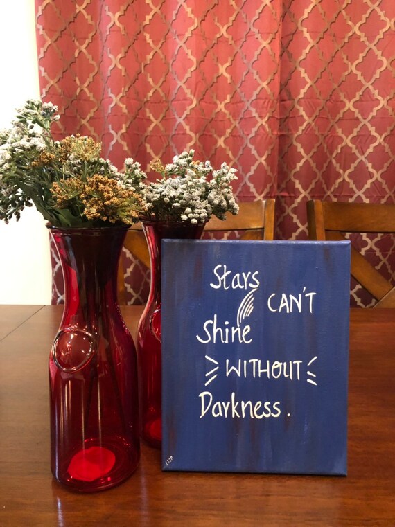 stars cannot shine without darkness