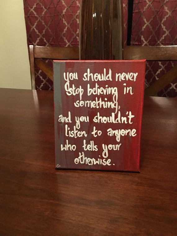 You should never stop believing