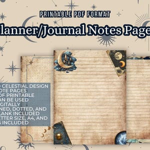 May include: Printable planner or journal pages featuring a celestial design with moons, stars, and clouds. The pages are available in lined, dotted, and blank styles. The text on the image reads "Printable PDF Format Planner/Journal Notes Pages 20 Celestial Design Note Pages PDF Printable Can Be Used Digitally Lined, Dotted, and Blank Included Letter Size, A4, and A5 Included."