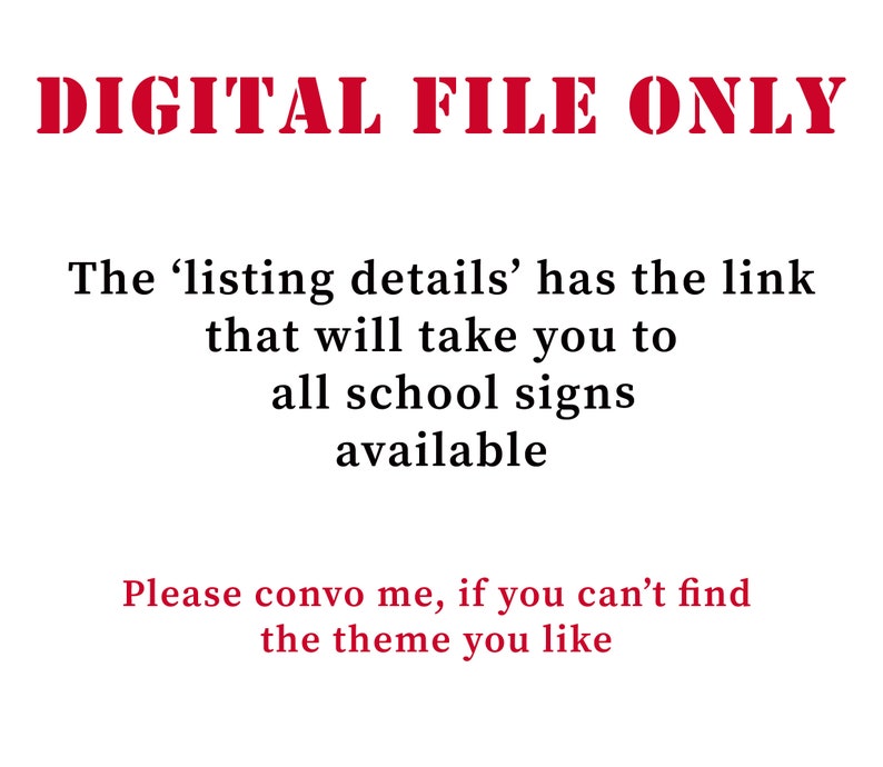 May include: White background with red text that reads "DIGITAL FILE ONLY". Below, the text states the listing details have a link to all school signs. The text also says to convo if you can't find the theme you like.