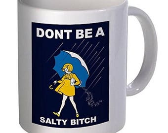 Don't Be A Salty Bitch Ceramic 11oz Coffee mug Make Great Xmas Gift