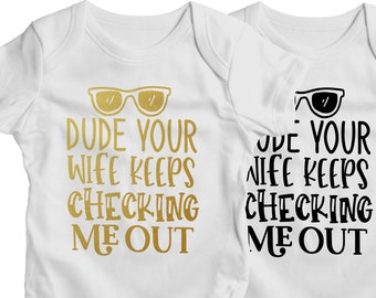 Dude Your Wife Keeps Checking Me Out Funny Baby Onesie Quote Available in Gold or Black Print   - Perfect Babygrow For Any New Mum To Be