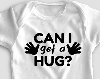 Can I Get A Hug Bodysuit - Funny Infant Outfit Babygrow