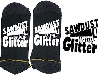 Sawdust Is My Glitter Funny Dad Socks Great gift idea Pure Cotton Socks Really Good Quality Socks