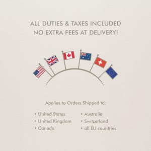 May include: A graphic featuring the text ALL DUTIES & TAXES INCLUDED NO EXTRA FEES AT DELIVERY! and Applies to Orders Shipped to: United States, United Kingdom, Canada, Australia, Switzerland, all EU countries, with seven small flags in an arc.