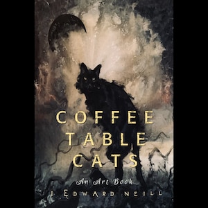 Coffee Table Cats - An Art Book For Lovers of Moody Black Cats - Signed by Author J Edward Neill - Full Color Hardcover