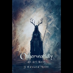 Otherworldly - Signed Art Book by J Edward Neill - Dark, Surreal Figures and Landscapes - Full Color Hardcover Book by J Edward Neill