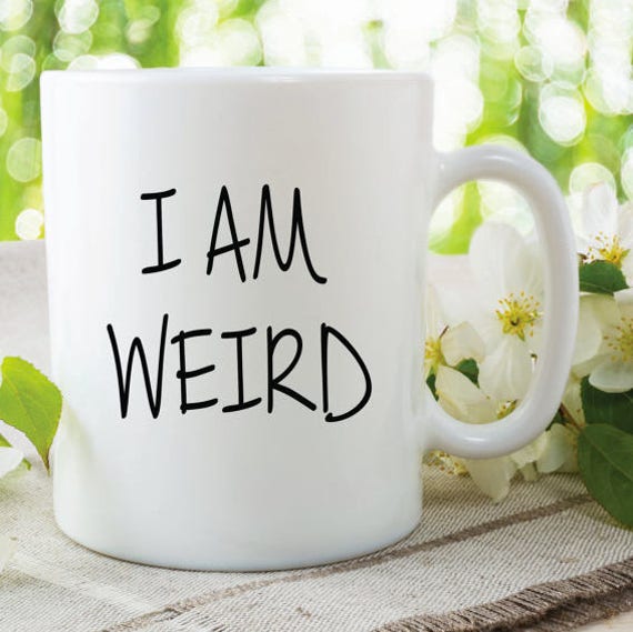 I Am Weird Quotes