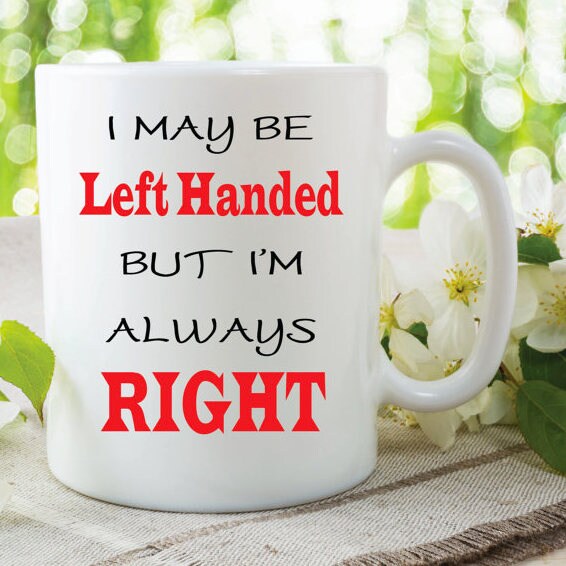 Everyone is Born Right Handed Only the Gifted Overcome It Left Handed Gifts  Funny Left Handed Mug for South Paws Leftys Present Men Women 