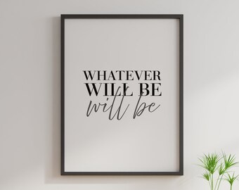 Whatever Will Be Quote Poster, Inspirational Words, Typography Print, Positive Motivation, Friendship Hug Gift, Life Journey, Strength