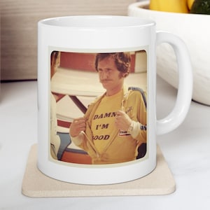 Damn I&#39;m Good Dale Earnhardt Ceramic Mug 11 & 15 oz
