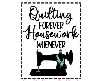 Quilting Forever Housework Whenever SVG, Quilting SVG, Sewing Machine SVG, Cricut Files, Print and Cut Files