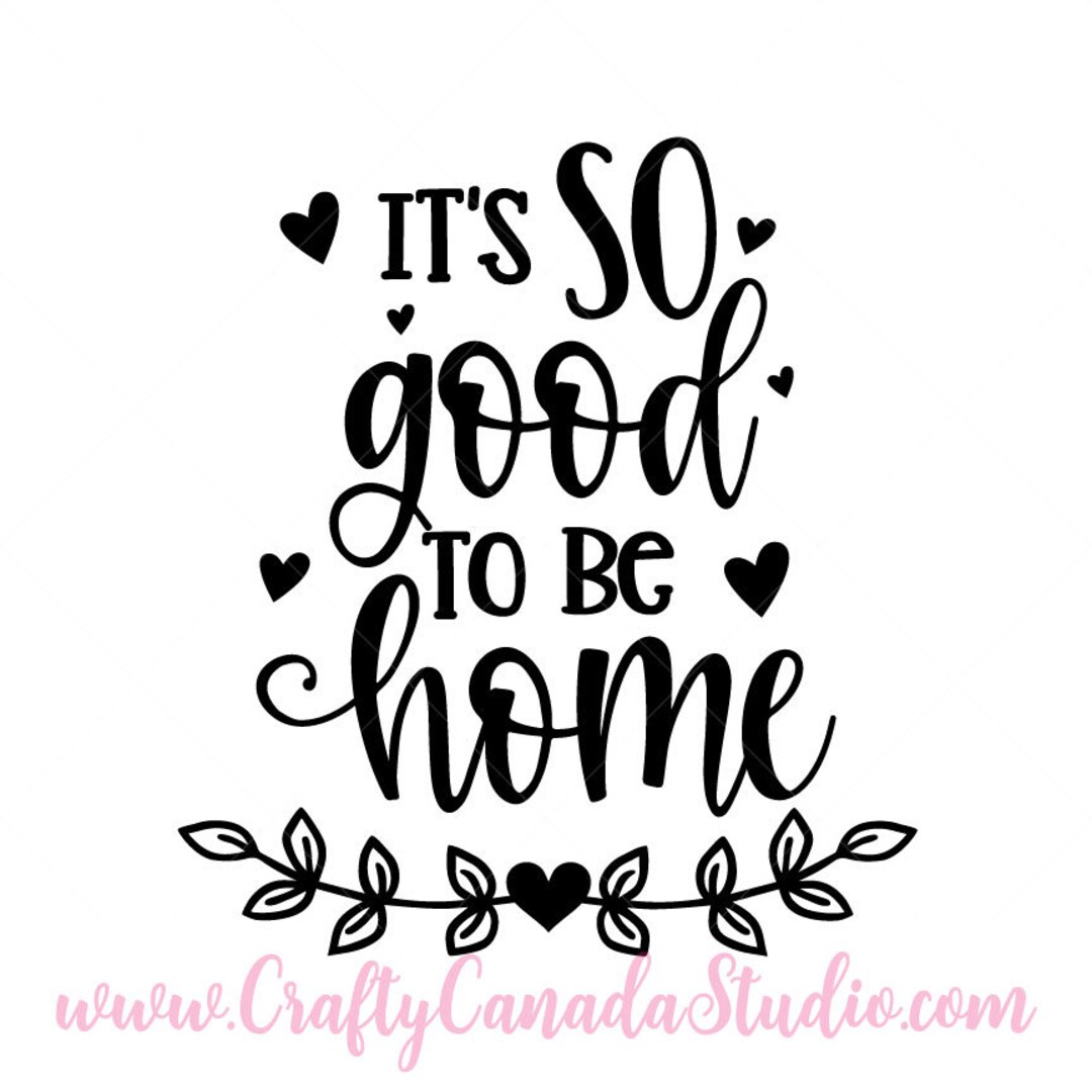It's So Good To Be Home SVG, Home Quote, Printable Home Quote, SVG