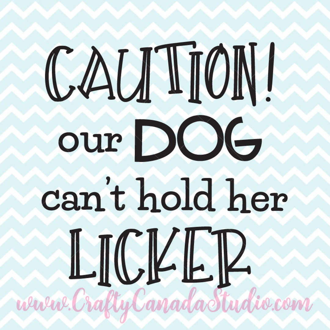 Caution Our Dog Can't Hold Her Licker SVG, Pet Quote Svg, Printable Dog