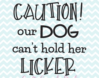 Caution Our Dog Can't Hold Her Licker SVG, Pet Quote svg, Printable Dog Quote, DIY Pet Sign, Cricut svg, SVG Files