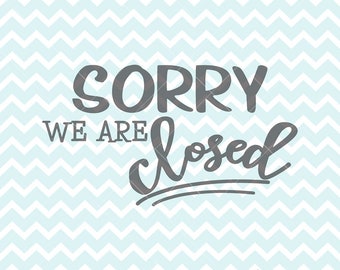 Sorry We Are Closed SVG and PNG, Closed Sign, Store Sign, SVG Files, Commercial Use, Cricut svg