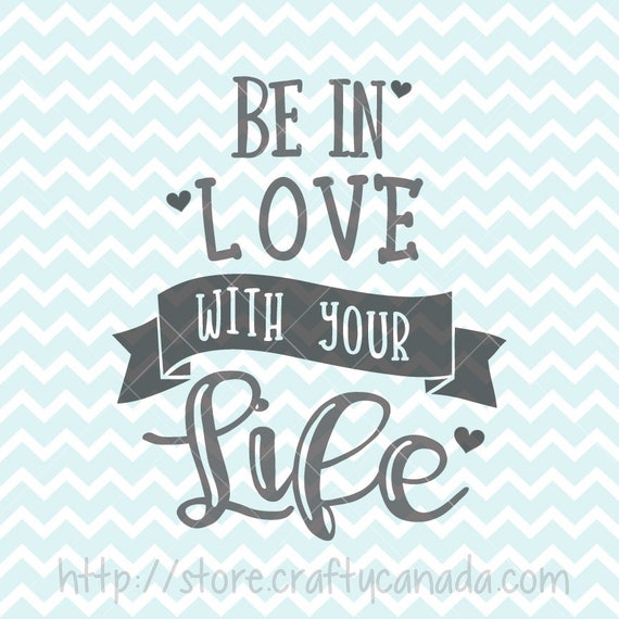 Be In Love With Your Life Svg And Png Inspirational Quote Etsy Be In Love With Your Life Svg And Png Inspirational Quote Etsy