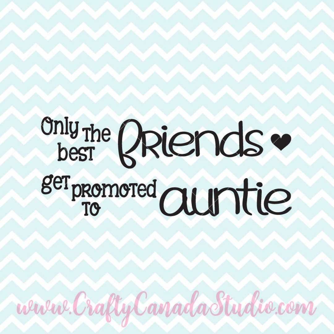 Only the Best Friends Get Promoted to Auntie SVG, Auntie Quote, Best ...