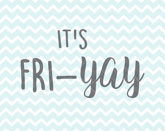 It's Fri-YAY SVG & PNG, Fri-Yay, Fri-Yay Quote, svg Quote, Printable Quote, Cricut Heat Press diy, svg Files