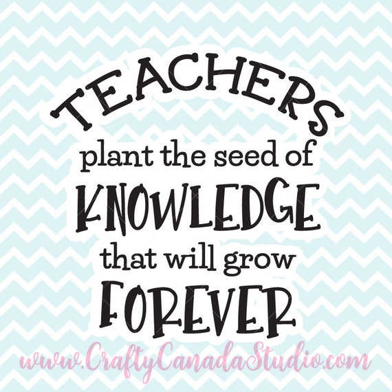 Download Teachers Plant The Seed Of Knowledge Svg Teacher Quote Svg Etsy