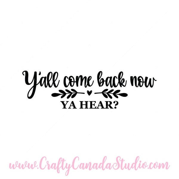 Y'all Come Back Now Ya Hear? SVG, Printable Quote, Cricut SVG, svg Files, SVG, diy Sign, Print and Cut, Cricut Files