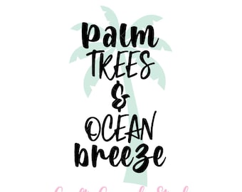 Palm Trees And Ocean Breeze SVG, Beach Quote, Printable Beach Quote, Palm Tree svg, Cricut SVG, SVG Files, Print and Cut Files