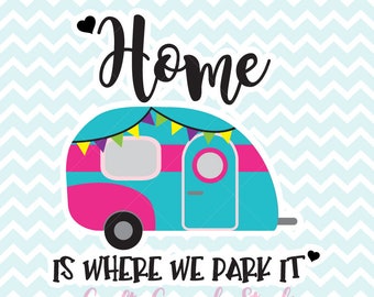 Home Is Where We Park It SVG, Travel Trailer SVG, Print and Cut Travel Trailer, Travel Trailer PNG, Cricut svg