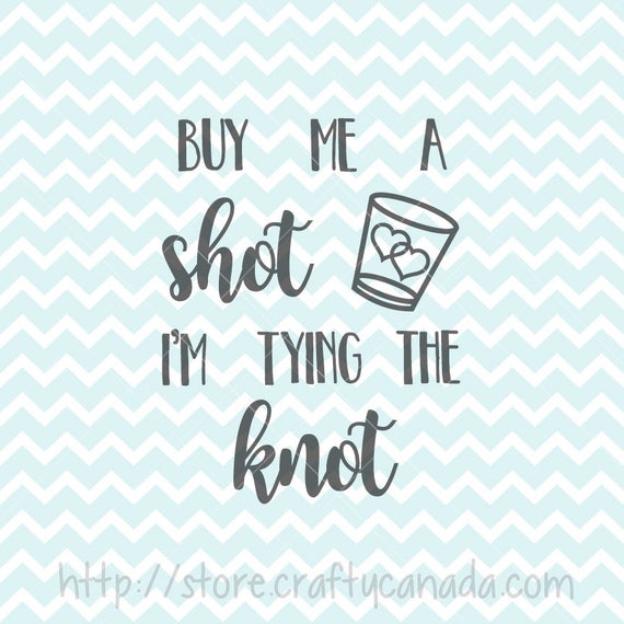 Download Buy Me A Shot I'm Tying The Knot SVG and Png Wedding Svg | Etsy