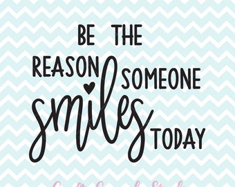 Be The Reason Someone Smiles Today SVG, Printable Quote, Inspirational Quote SVG, svg Files, Cricut SVG, Silhouette svg, htv Designs