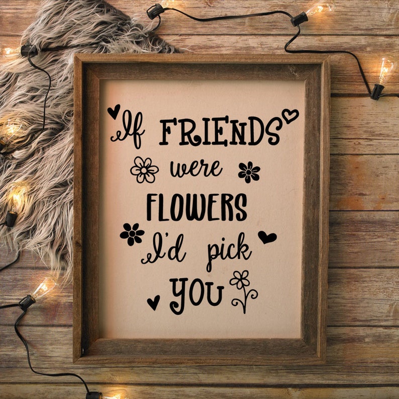 Download Cricut Svg Friendship If Friends Were Flowers I D Pick You Svg And Png Printable Friends Quote Svg Files Silhouette Svg Friends Quote Clip Art Art Collectibles Kromasol Com