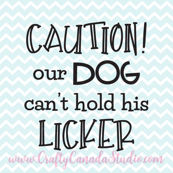 Download Free Caution Our Dog Can T Hold His Licker Svg Pet Quote Svg Etsy SVG Cut Files