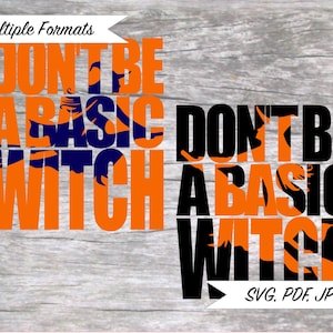 以下が含まれることがあります： オレンジと黒のグラフィックテキストで、「Don't be a basic witch」と書いてあり、テキストの中に魔女のシルエットがあります。テキストは木目調の背景です。画像には「SVG、PDF、JPEG」というテキストが含まれています。