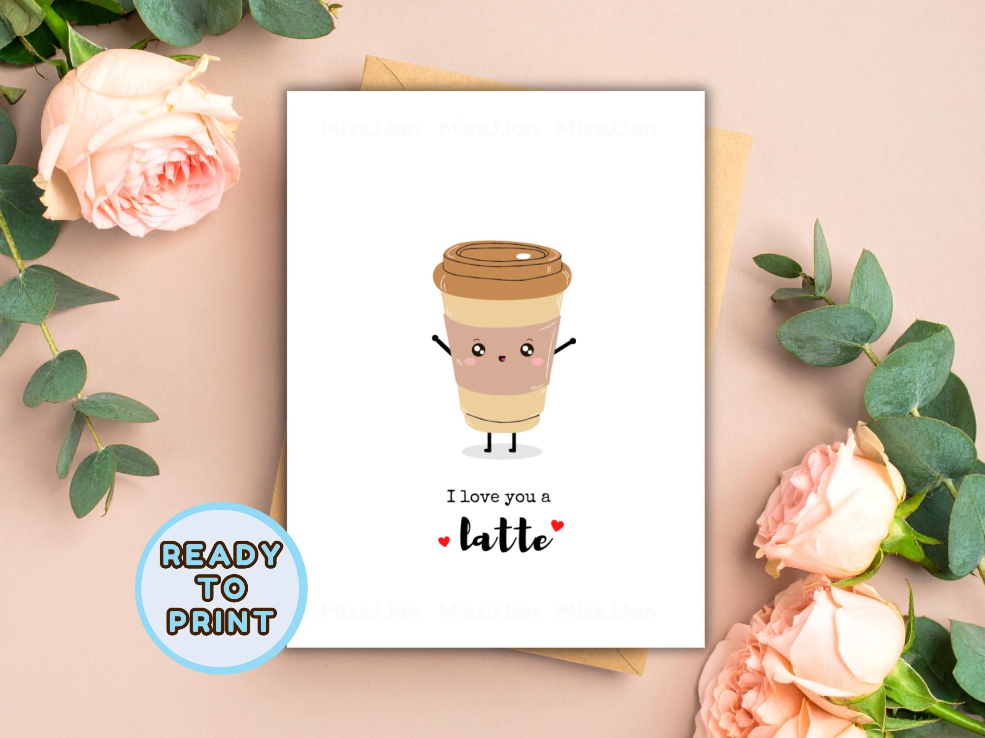I Love You A Latte Card, Printable Valentine’s Day Card, Digital ...
