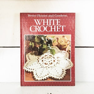 Vintage 1988 Hardcover Edition of Better Homes and Gardens White Crochet Vintage Crochet Book