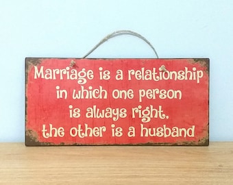 Wedding Sign With Quote Marriage Is A Relationship In Which One Person Is Always Right, Marriage Gift For Friend, Housewarming Gift