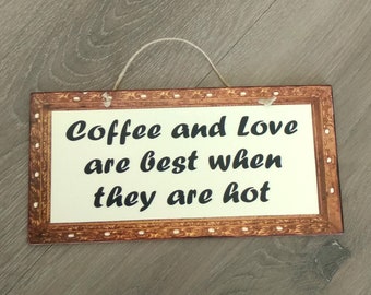 Coffee Sign Coffee And Love Are Best When They Are Hot, Birthday Gift For Friend, Wooden Signs, Kitchen Signs, Signs For The Kitchen