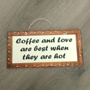 Coffee Sign Coffee And Love Are Best When They Are Hot, Birthday Gift For Friend, Wooden Signs, Kitchen Signs, Signs For The Kitchen image 1