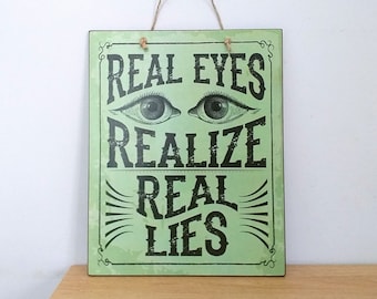Sign With Quote Real Eyes Realize Real Lies, Housewarming Gift, Wooden Sign, Wall Decoration, House Decor