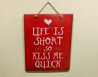 Sign With Quote Life Is Short So Kiss Me Quick, Love Sign For Home