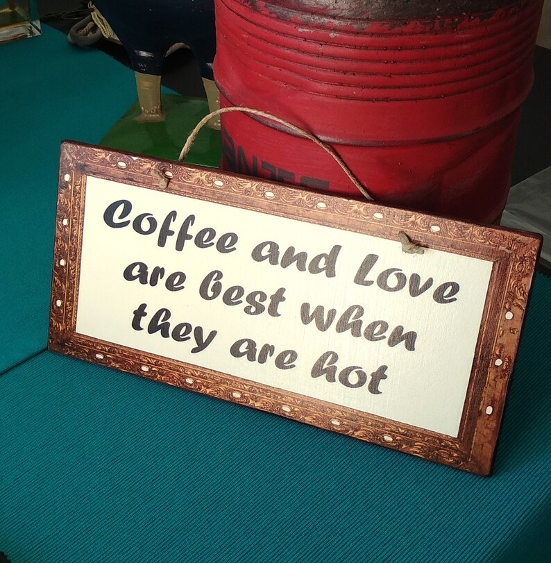 Coffee Sign Coffee And Love Are Best When They Are Hot, Birthday Gift For Friend, Wooden Signs, Kitchen Signs, Signs For The Kitchen image 5