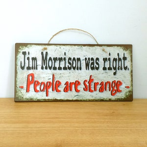 Insegna musicale Jim Morrison aveva ragione, le persone sono strane, regalo di compleanno per un amico, insegna in legno con citazione, The Doors