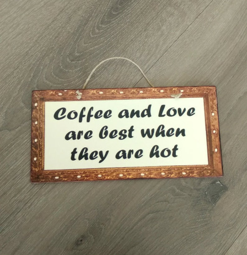 Coffee Sign Coffee And Love Are Best When They Are Hot, Birthday Gift For Friend, Wooden Signs, Kitchen Signs, Signs For The Kitchen image 10