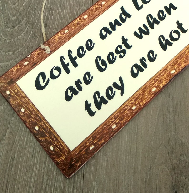 Coffee Sign Coffee And Love Are Best When They Are Hot, Birthday Gift For Friend, Wooden Signs, Kitchen Signs, Signs For The Kitchen image 4