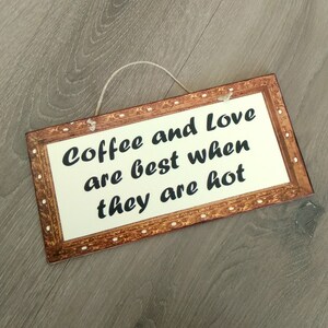 Coffee Sign Coffee And Love Are Best When They Are Hot, Birthday Gift For Friend, Wooden Signs, Kitchen Signs, Signs For The Kitchen image 2