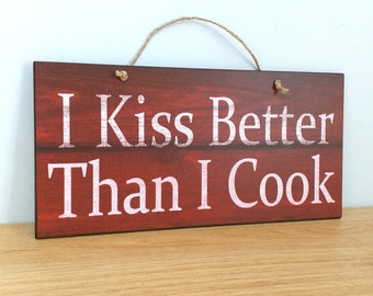 Sign For Kitchen I Kiss Better Than I Cook Sign, Gift For Friend, Wooden Signs With Quotes, Housewarming Gift