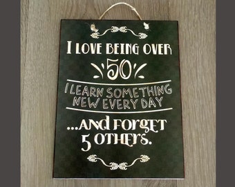 Funny Sign With Quote I Love Being Over 50, Gift For Friend, Wooden Sign Sign For Home