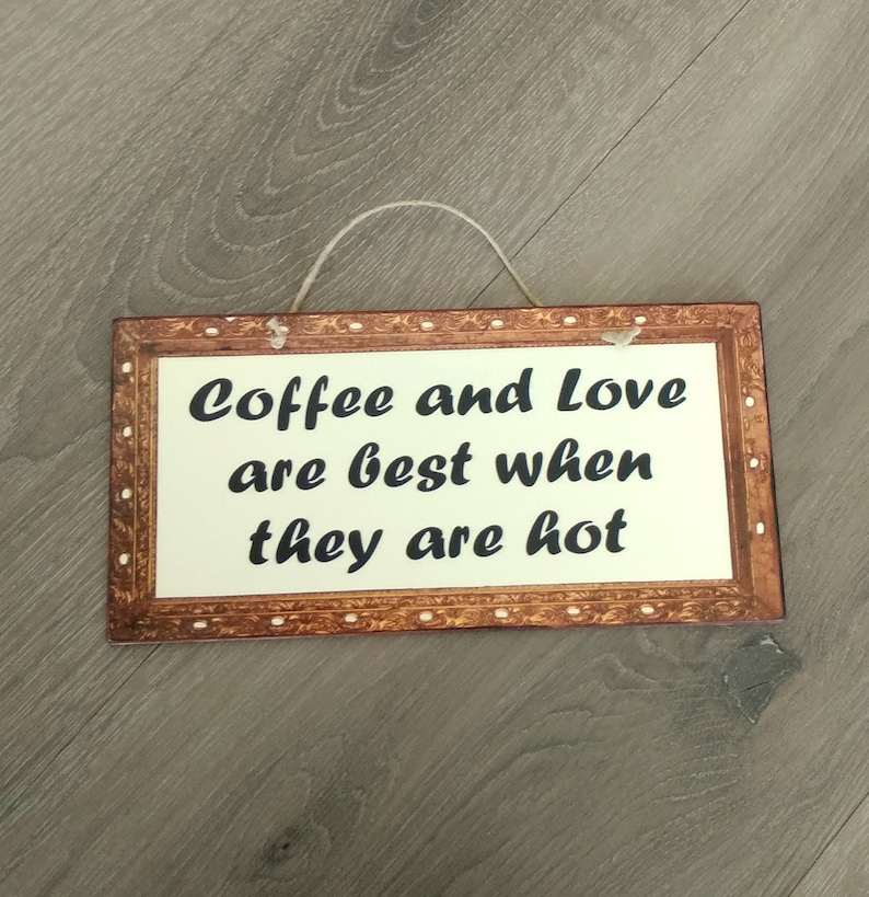 Coffee Sign Coffee And Love Are Best When They Are Hot, Birthday Gift For Friend, Wooden Signs, Kitchen Signs, Signs For The Kitchen image 1