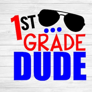 First grade dude svg, 1st grade svg, first grade svg back to school svg, png, eps, dxf cutting files cricut silhouette