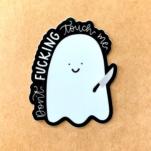 Don't Fucking Touch Me || Vinyl Sticker, Cute Ghost, Spooky Sticker